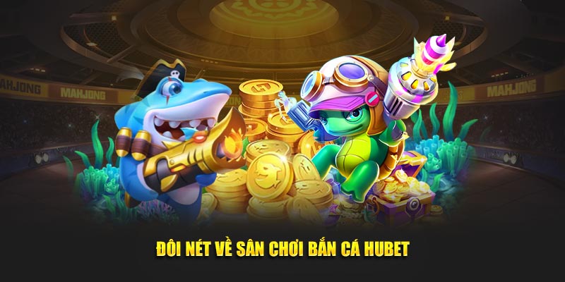doi-net-ve-san-choi-ban-ca-hubet