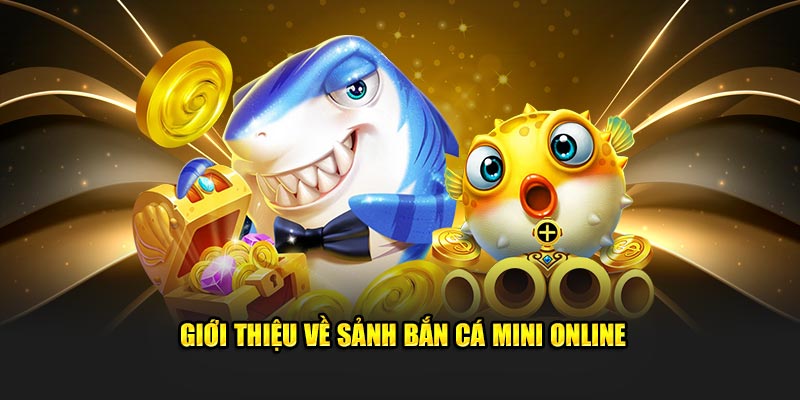gioi-thieu-ve-sanh-ban-ca-mini-online