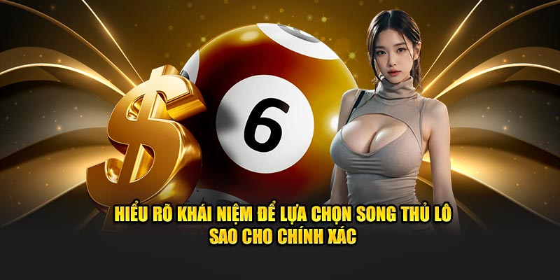 hieu-ro-khai-niem-de-lua-chon-song-thu-lo-sao-cho-chinh-xac