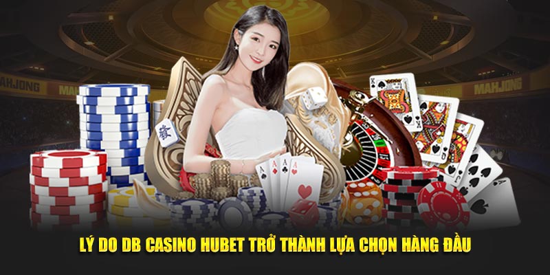ly-do-db-casino-hubet-tro-thanh-lua-chon-hang-dau