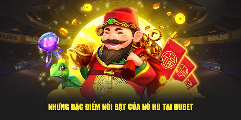 nhung-dac-diem-noi-bat-cua-no-hu-tai-hubet