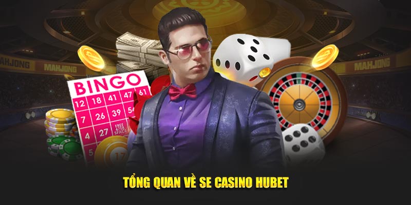 tong-quan-ve-se-casino-hubet